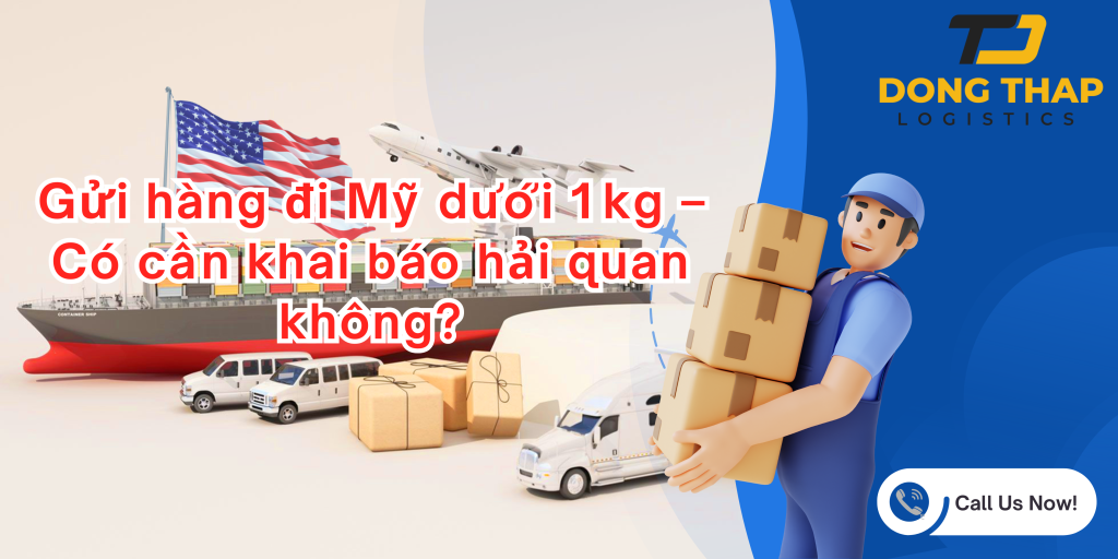 Gửi hàng đi Mỹ dưới 1 kg – Có cần khai báo hải quan không?