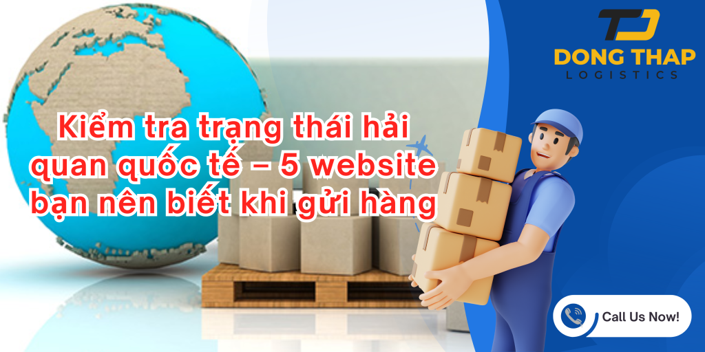 Kiểm tra trạng thái hải quan quốc tế – 5 website bạn nên biết khi gửi hàng
