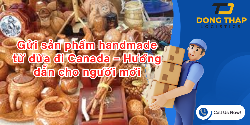 Gửi sản phẩm handmade từ dừa đi Canada – Hướng dẫn cho người mới