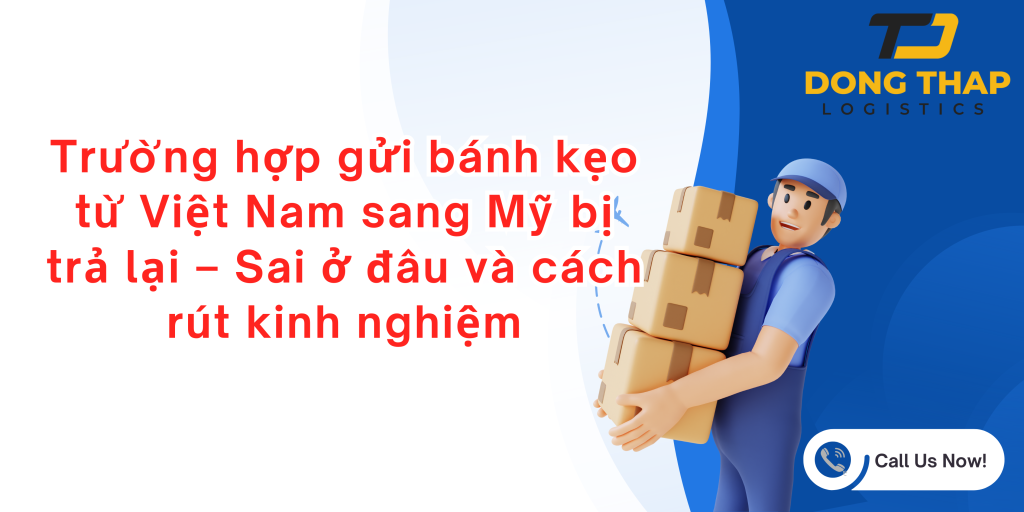 rường hợp gửi bánh kẹo từ Việt Nam sang Mỹ bị trả lại – Sai ở đâu và cách rút kinh nghiệm
