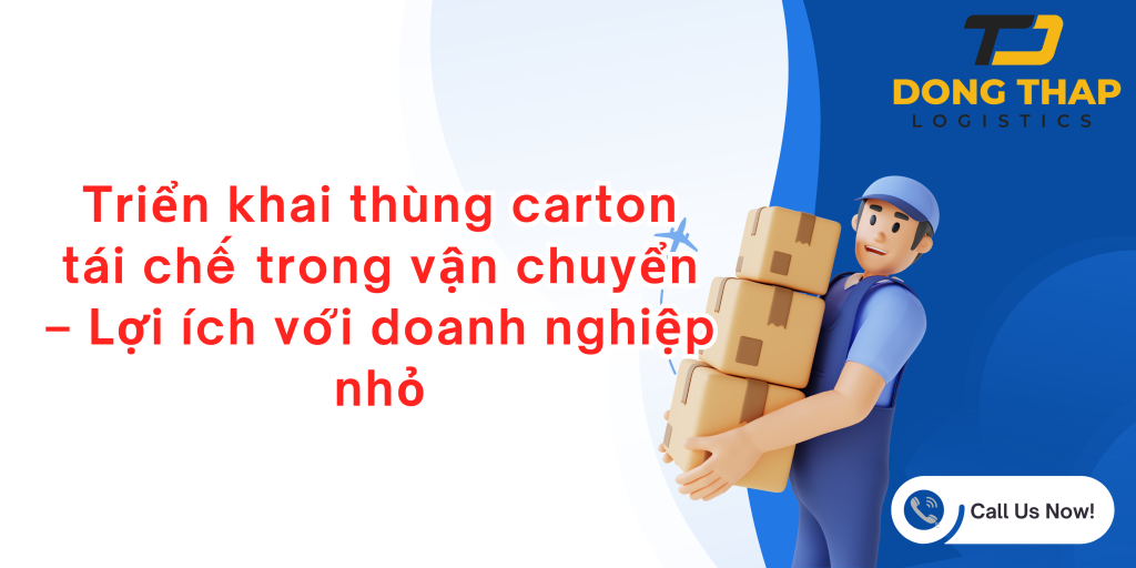 Triển khai thùng carton tái chế trong vận chuyển – Lợi ích với doanh nghiệp nhỏ