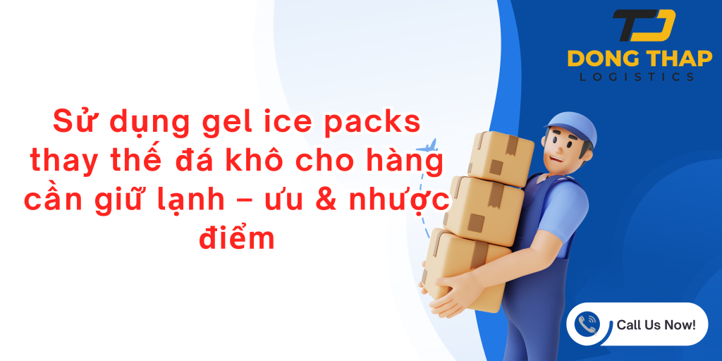 Sử dụng gel ice packs thay thế đá khô cho hàng cần giữ lạnh – ưu & nhược điểm