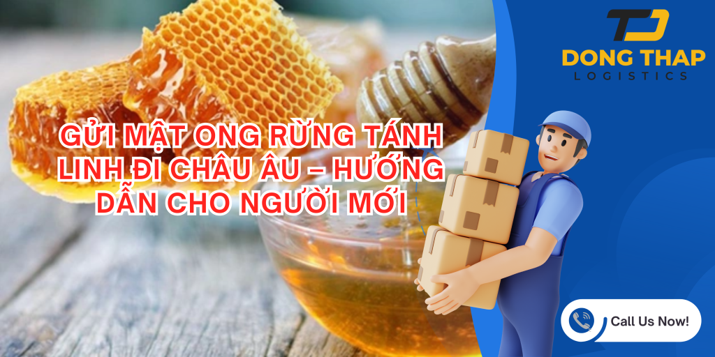 GỬI MẬT ONG RỪNG TÁNH LINH ĐI CHÂU ÂU – HƯỚNG DẪN CHO NGƯỜI MỚI