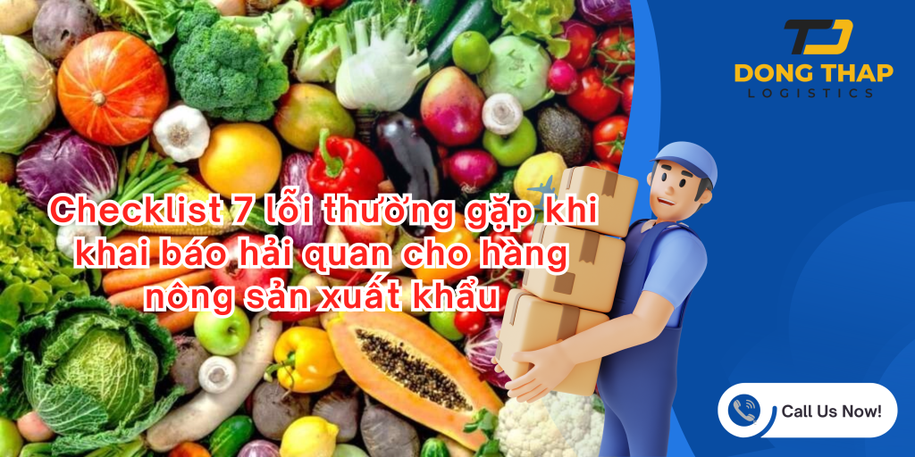 Checklist 7 lỗi thường gặp khi khai báo hải quan cho hàng nông sản xuất khẩu