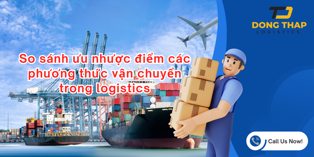 So sánh ưu nhược điểm các phương thức vận chuyển trong logistics