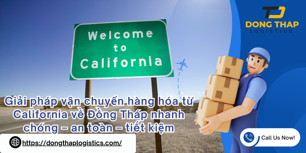 Giải pháp vận chuyển hàng hóa từ California về Đồng Tháp nhanh chóng – an toàn – tiết kiệm