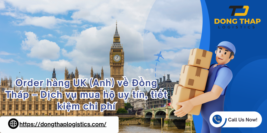 Order hàng UK (Anh) về Đồng Tháp – Dịch vụ mua hộ uy tín, tiết kiệm chi phí