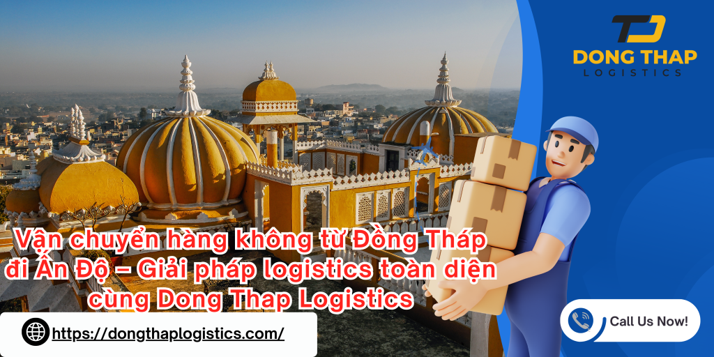 Vận chuyển hàng không từ Đồng Tháp đi Ấn Độ – Giải pháp logistics toàn diện cùng Dong Thap Logistics