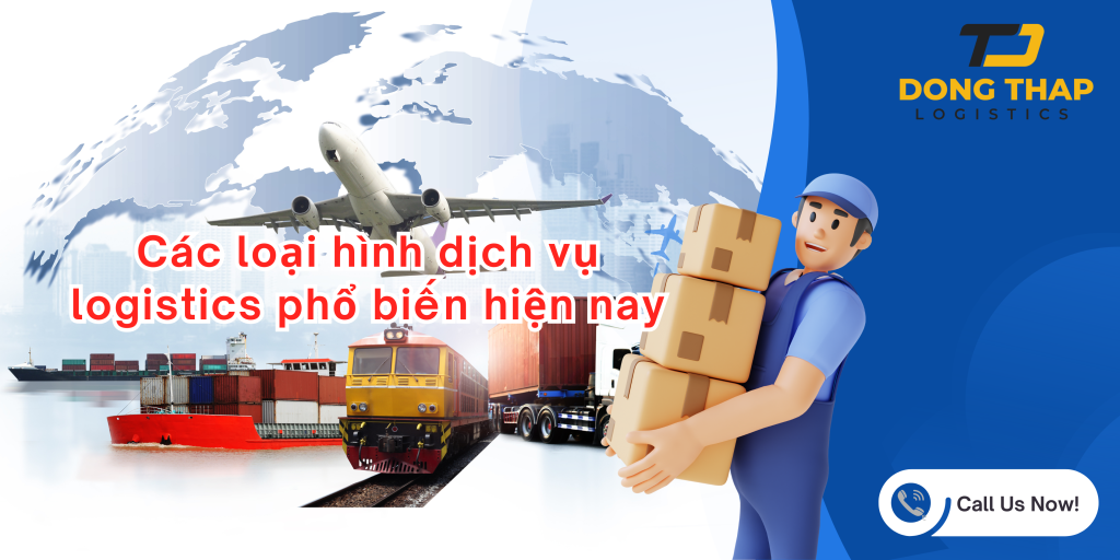 Các loại hình dịch vụ logistics phổ biến hiện nay