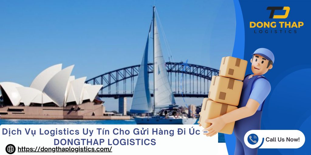 Dịch Vụ Logistics Uy Tín Cho Gửi Hàng Đi Úc – DONGTHAP LOGISTICS