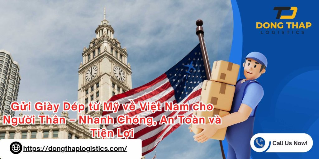 Gửi Giày Dép từ Mỹ về Việt Nam cho Người Thân – Nhanh Chóng, An Toàn và Tiện Lợi