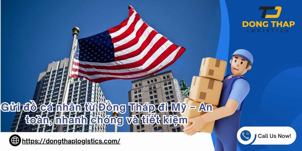 Gửi đồ cá nhân từ Đồng Tháp đi Mỹ – An toàn, nhanh chóng và tiết kiệm