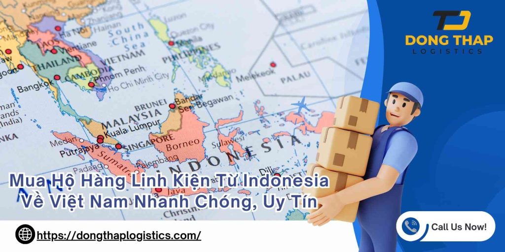 Mua Hộ Hàng Linh Kiện Từ Indonesia Về Việt Nam Nhanh Chóng, Uy Tín