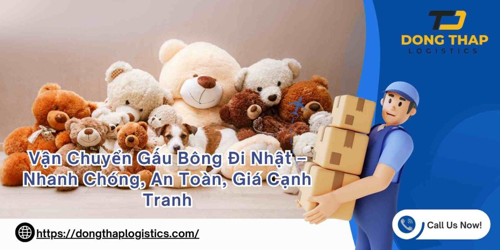 Vận Chuyển Gấu Bông Đi Nhật – Nhanh Chóng, An Toàn, Giá Cạnh Tranh