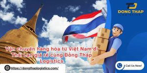Vận chuyển hàng hóa từ Việt Nam đi Thái Lan giá rẻ cùng Đồng Tháp Logistics