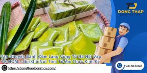Vận Chuyển Bánh Cốm Làng Vòng Từ Hà Nội Vào TP.HCM – Gìn Giữ Nét Tinh Tế Ẩm Thực Kinh Kỳ