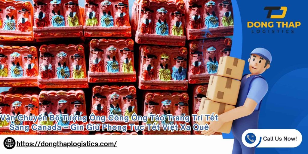 Vận Chuyển Bộ Tượng Ông Công Ông Táo Trang Trí Tết Sang Canada – Gìn Giữ Phong Tục Tết Việt Xa Quê