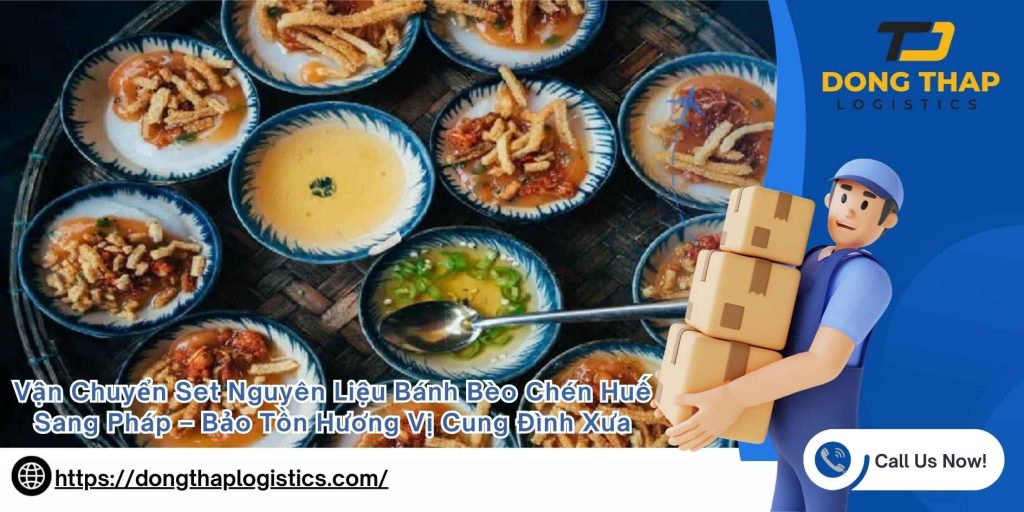 Vận Chuyển Set Nguyên Liệu Bánh Bèo Chén Huế Sang Pháp – Bảo Tồn Hương Vị Cung Đình Xưa