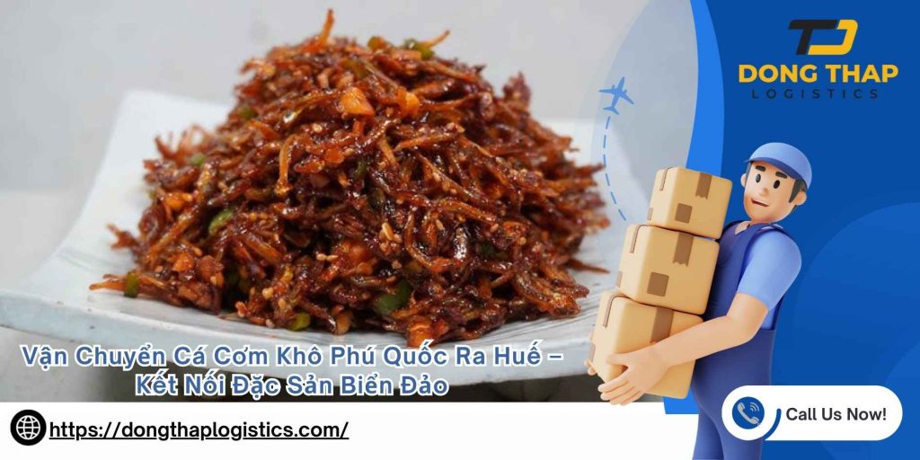 Vận Chuyển Cá Cơm Khô Phú Quốc Ra Huế – Kết Nối Đặc Sản Biển Đảo