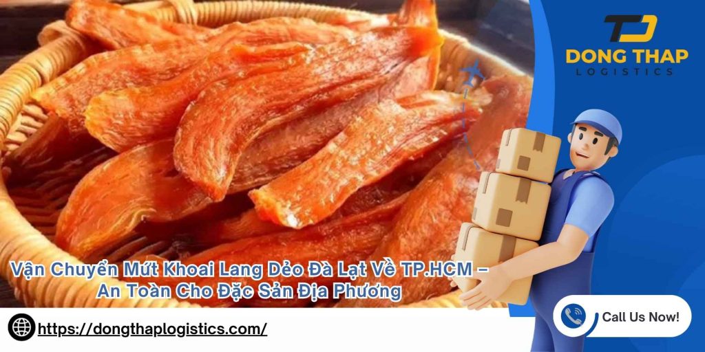 Vận Chuyển Mứt Khoai Lang Dẻo Đà Lạt Về TP.HCM – An Toàn Cho Đặc Sản Địa Phương